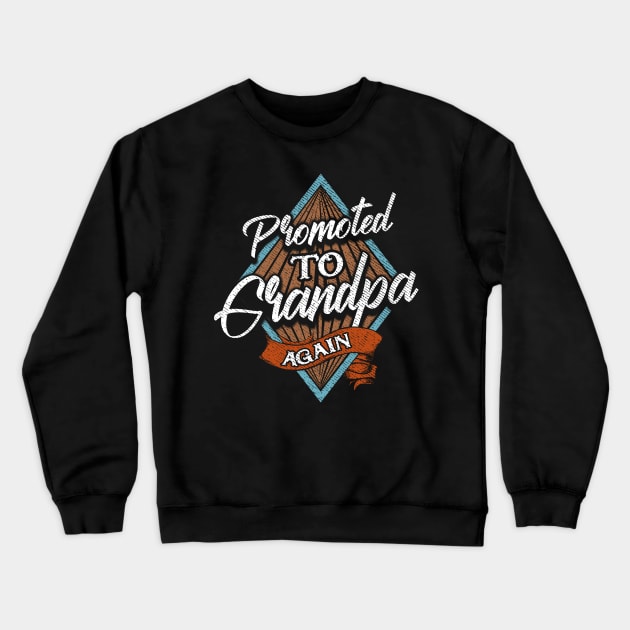 Funny Promoted To Grandpa Again Grandfather Crewneck Sweatshirt by theperfectpresents